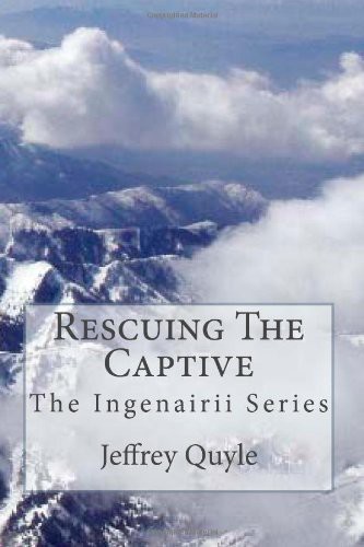 Rescuing the Captive: The Ingenairii Series by Jeffrey Quyle