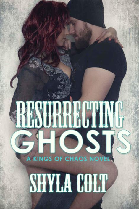 Resurrecting Ghosts (MC Romance) (Kings of Chaos Book 4) by Shyla Colt