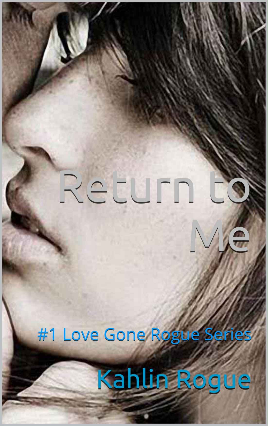 Return to Me: #1 Love Gone Rogue Series