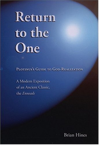 Return to the One: Plotinus's Guide to God-Realization (2004) by Brian Hines