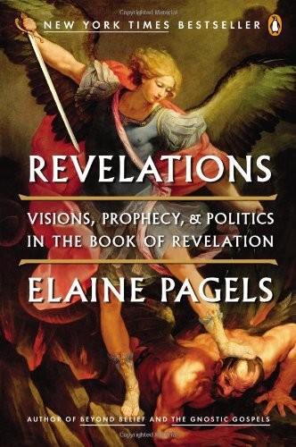 Revelations: Visions, Prophecy, and Politics in the Book of Revelation by Elaine Pagels