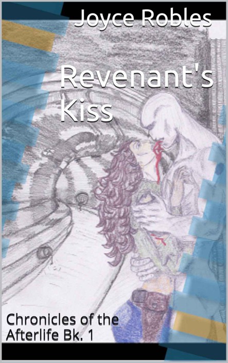 Revenant's Kiss (Chronicles of the Afterlife) by Robles, Joyce