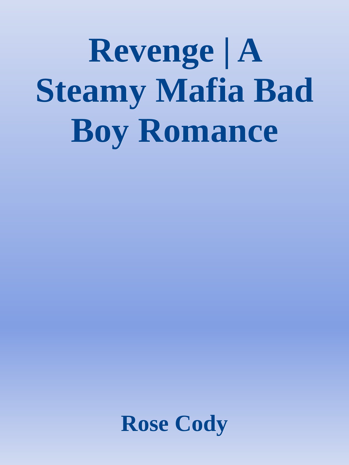 Revenge | A Steamy Mafia Bad Boy Romance by Rose Cody