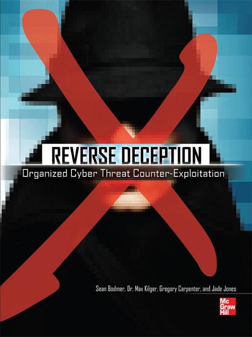 Reverse Deception: Organized Cyber Threat Counter-Exploitation by Sean Bodmer