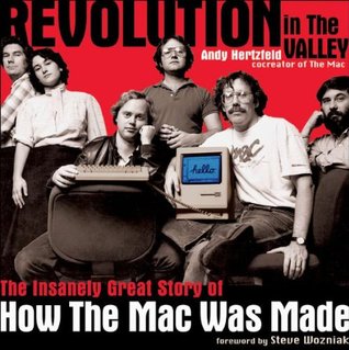 Revolution in The Valley: The Insanely Great Story of How the Mac Was Made (2004) by Steve Wozniak