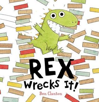 Rex Wrecks It! (2014) by Ben Clanton