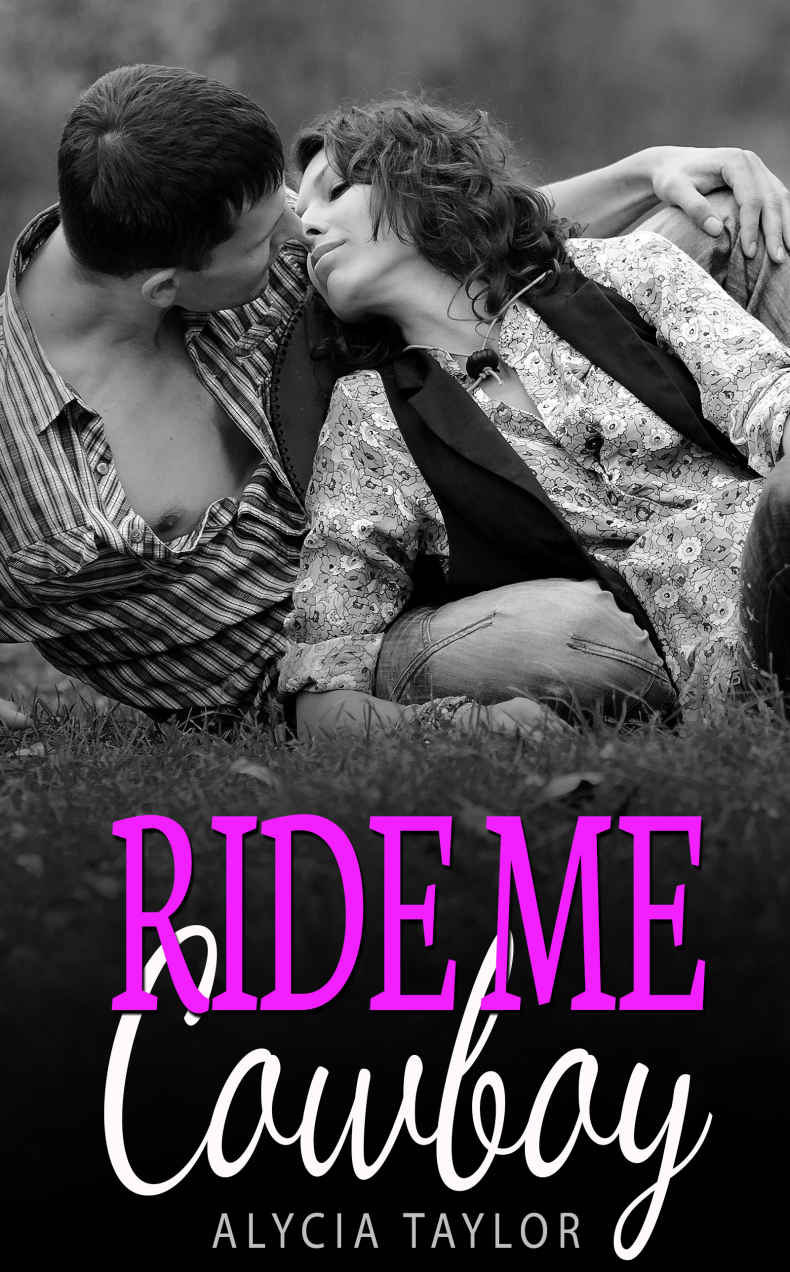 Ride Me Cowboy #4 (The Cowboy Romance Series - Book #4) by Alycia Taylor