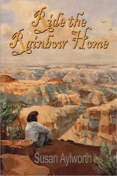 Ride the Rainbow Home by Susan Aylworth