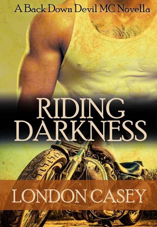 RIDING DARKNESS (A Back Down Devil MC Romance Novella) by Casey, London