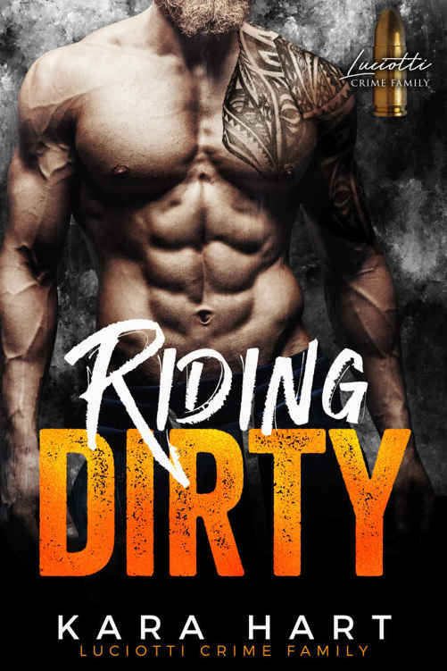 Riding Dirty: Luciotti Crime Family (A Bad Boy Mafia Romance) by Kara Hart