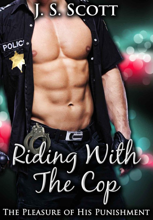 RIDING WITH THE COP (The Pleasure Of His Punishment) by Scott, J.S.