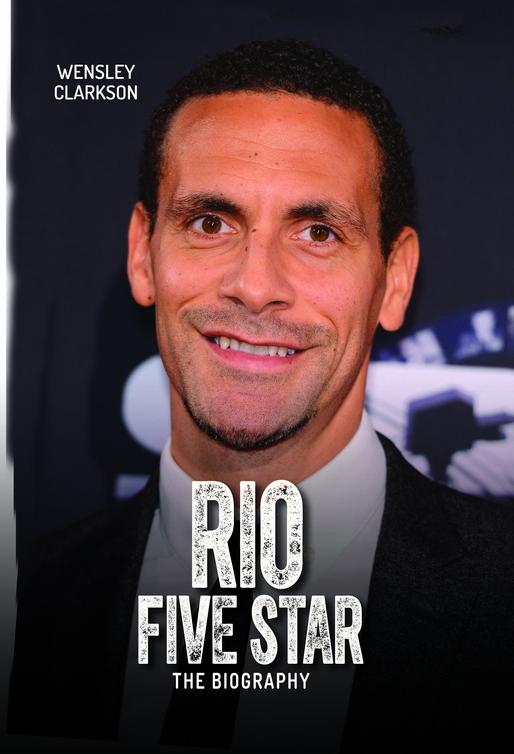 Rio Ferdinand--Five Star--The Biography (2014) by Wensley Clarkson