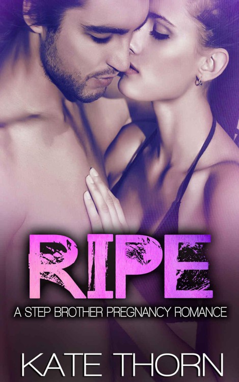 Ripe: A Stepbrother Pregnancy Romance by Thorn, Kate