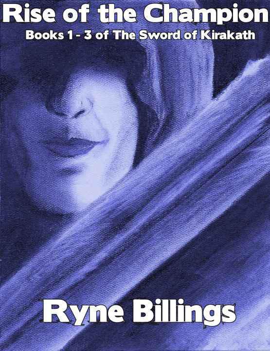 Rise of the Champion (The Sword of Kirakath Omnibus #1) by Billings, Ryne