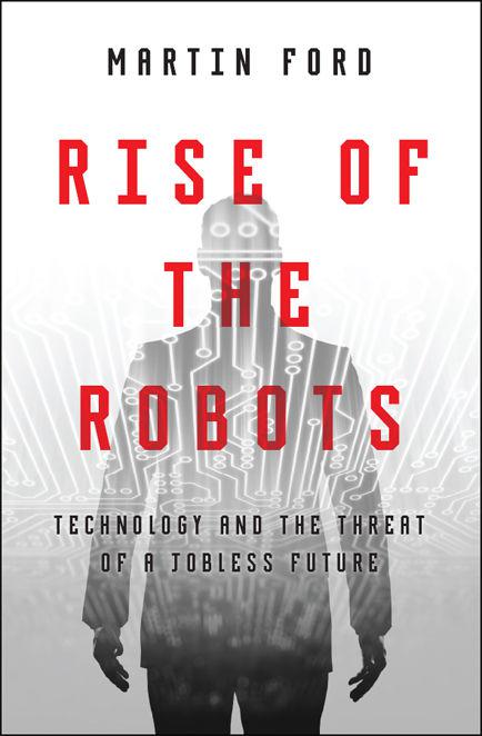 Rise of the Robots: Technology and the Threat of a Jobless Future by Martin Ford