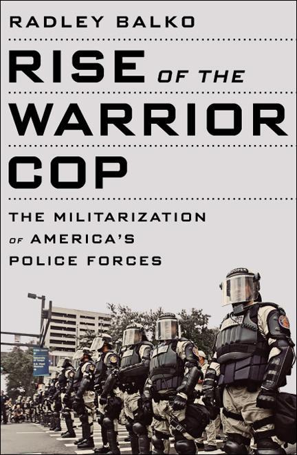 Rise of the Warrior Cop by Radley Balko