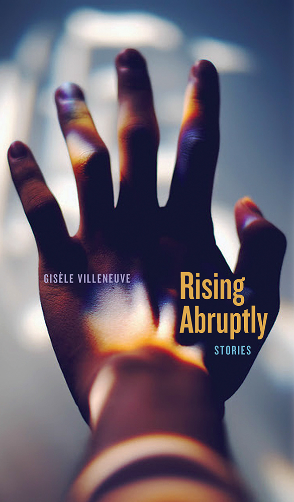 Rising Abruptly by Gisèle Villeneuve