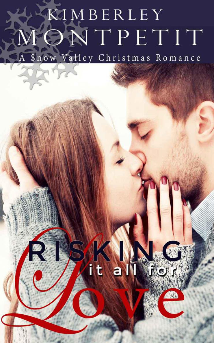 Risking It All for Love (A Christmas in Snow Valley Romance) by Kimberley Montpetit