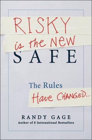 Risky Is the New Safe: The Rules Have Changed... a Rock Opera (2012) by Randy Gage