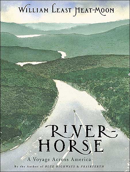 River-Horse: A Voyage Across America by William Least Heat-Moon