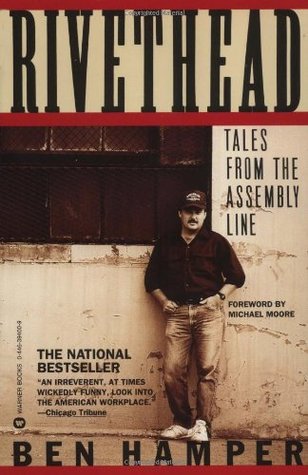 Rivethead: Tales from the Assembly Line (1992) by Ben Hamper