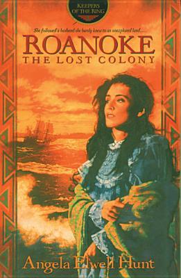 Roanoke: The Lost Colony (1996) by Angela Elwell Hunt