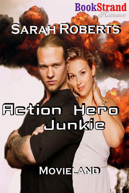 Roberts, Sarah - Action Hero Junkie [Movieland] (BookStrand Publishing Romance) by Sarah  Roberts