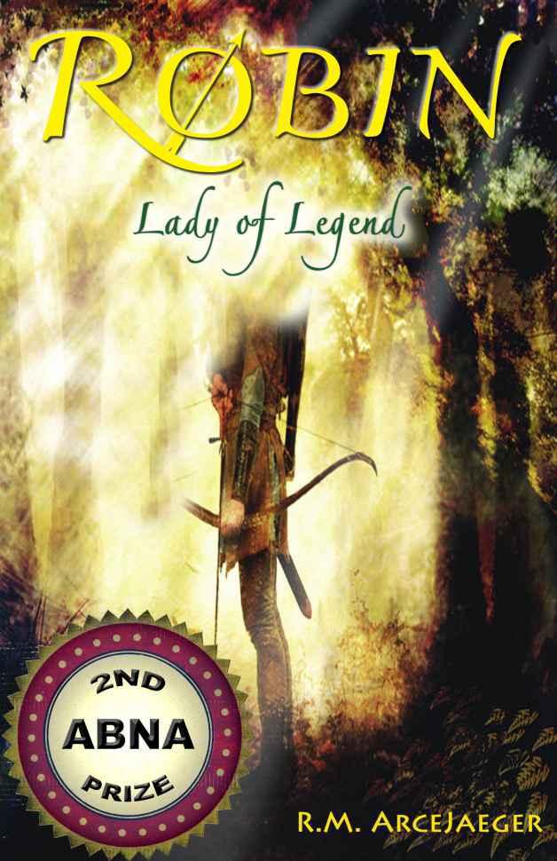 Robin: Lady of Legend (The Classic Adventures of the Girl Who Became Robin Hood) by ArceJaeger, R.M.