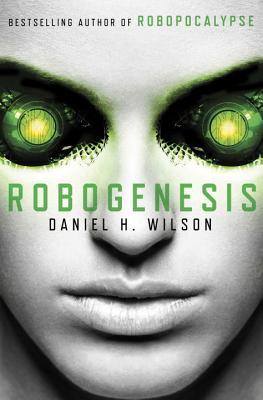 Robogenesis (2014) by Daniel H. Wilson