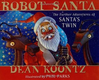 Robot Santa: The Further Adventures of Santa's Twin (2004) by Dean Koontz