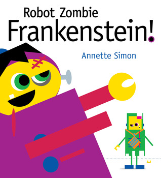 Robot Zombie Frankenstein! (2012) by Annette Simon