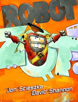 Robot Zot! (2009) by Jon Scieszka