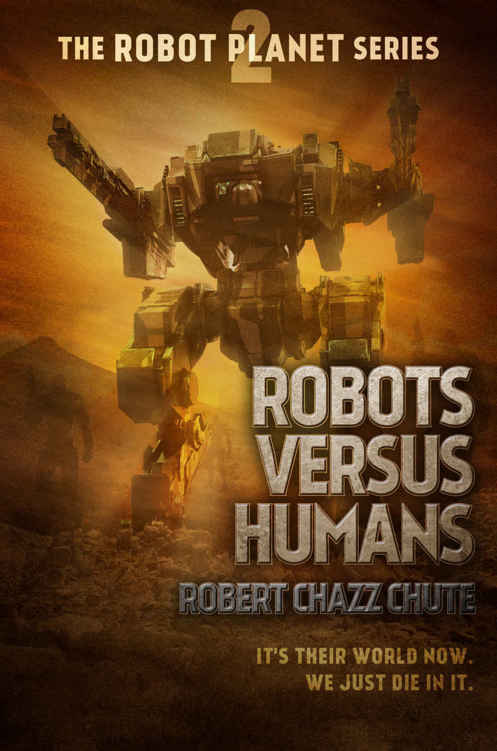 Robots Versus Humans (The Robot Planet Series Book 2) by Robert Chazz Chute