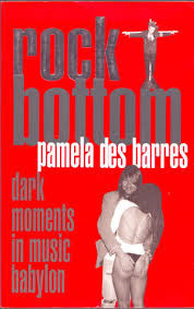 Rock Bottom: Dark Moments In Music Babylon by Des Barres, Pamela