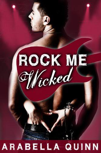 Rock Me : Wicked by Arabella Quinn