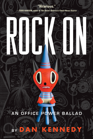 Rock On: An Office Power Ballad (2008) by Dan Kennedy