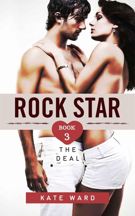 Rock Star: The Deal (Book 3 of a Bad Boy Romance) by Ward, Kate