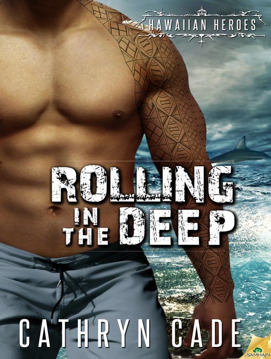 Rolling in the Deep: Hawaiian Heroes, Book 2 by Cathryn Cade
