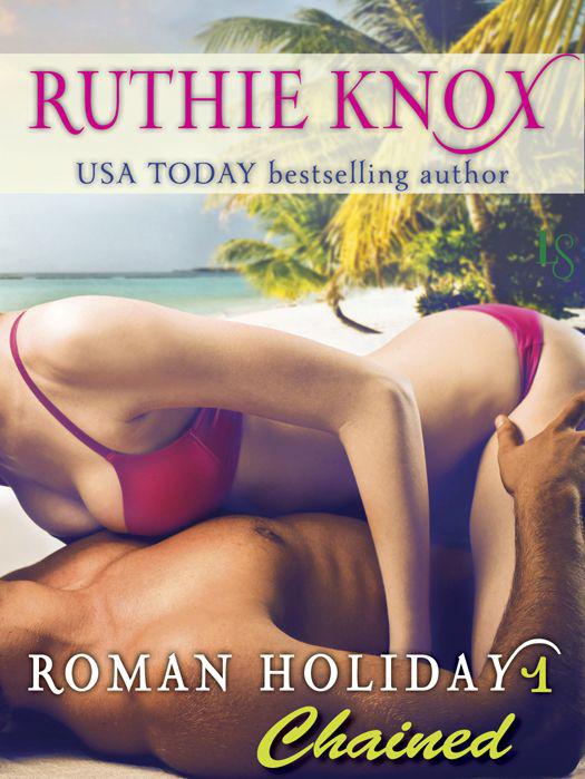 Roman Holiday 1: Chained: A Loveswept Contemporary Romance by Knox, Ruthie