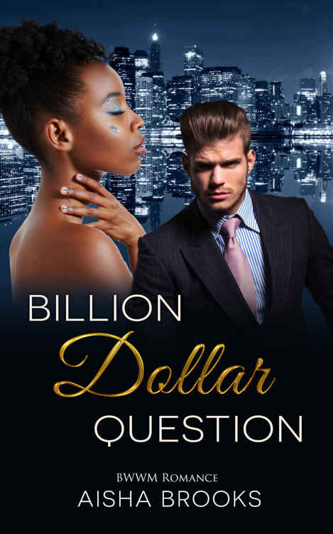 ROMANCE: Billion Dollar Question (BWWM Billionaire Bad Boy Romance) (African American Alpha Mail Order Bride New Adult) by Aisha Brooks