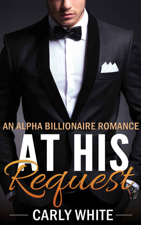 ROMANCE: BILLIONAIRE ROMANCE: At His Request (Bad Boy Alpha Billionaire Romance) (New Adult Contemporary Alpha Male Romance)