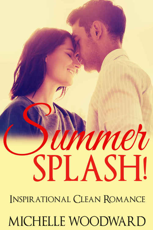 ROMANCE: CLEAN ROMANCE: Summer Splash! (Sweet Inspirational Contemporary Romance) (New Adult Clean Fantasy Short Stories) by Michelle Woodward