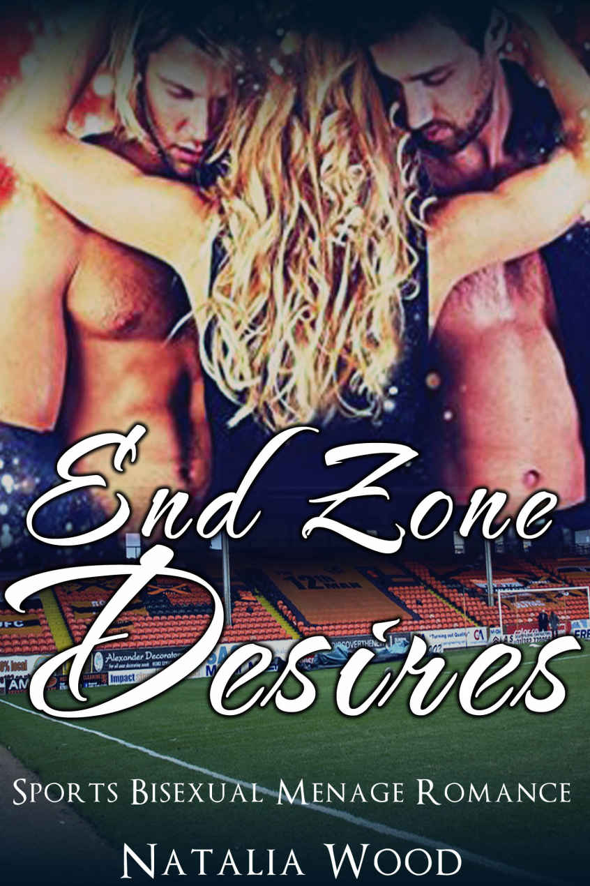 ROMANCE: End Zone Desires (Sports Bisexual MMF Menage Romance) (New Adult Threesome Romance Short Stories) by Natalia Wood