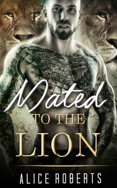 ROMANCE: Mated To The Lion (Paranormal Lion Shapeshifter New Adult Contemporary Romance) (Shapeshifter Mystery Alpha Lion Romance) by Alice Roberts