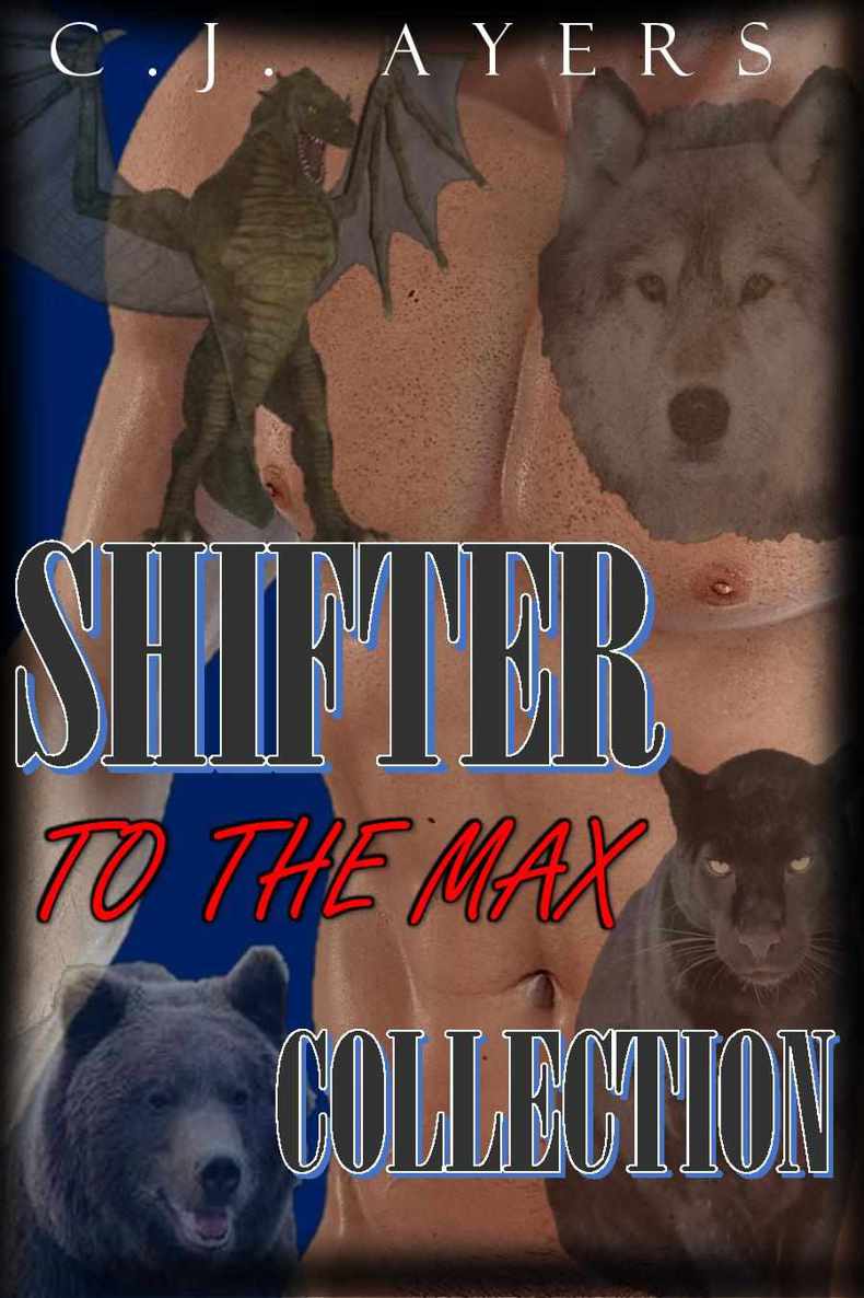 ROMANCE: SHIFTER: Shifter to the Max Collection (Dragon, Bear, Wolf and Panther Shifter Romances) (Paranormal Fantasy Romance Collection) by Ayers, C.J.