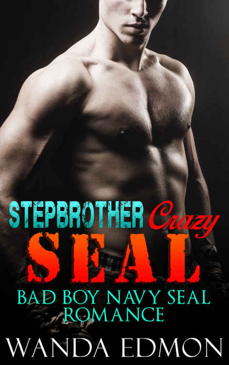 ROMANCE: Stepbrother Crazy Seal (Bad Boy Navy Seal Billionaire Stepbrother) (New Adult Alpha BBW Menage Contemporary) by Wanda Edmond