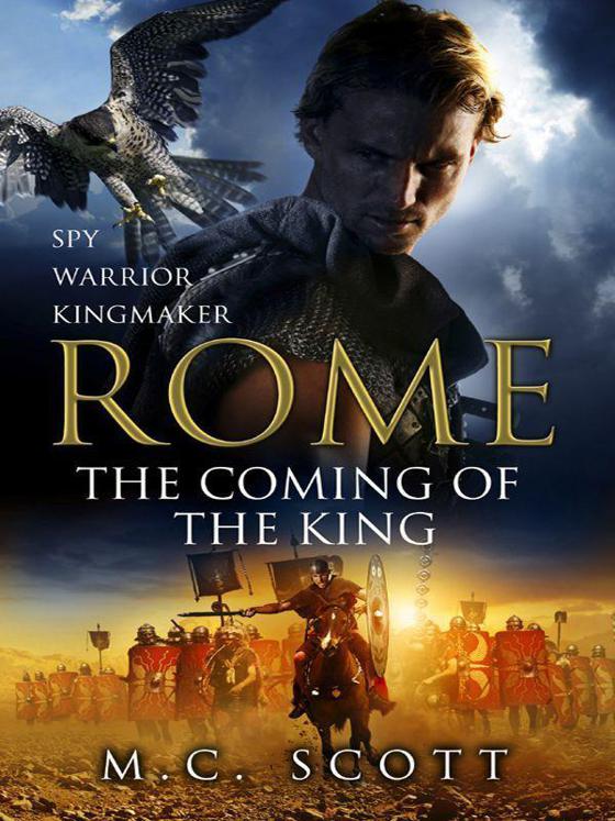 Rome 2: The Coming of the King by M C Scott