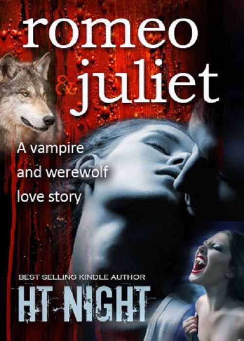 Romeo and Juliet: A Vampire and Werewolf Love Story by H.T. Night