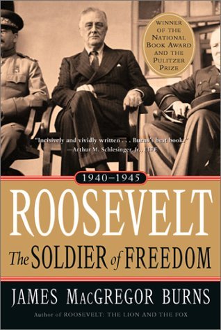 Roosevelt: The Soldier of Freedom, 1940-1945 (2002) by James MacGregor Burns