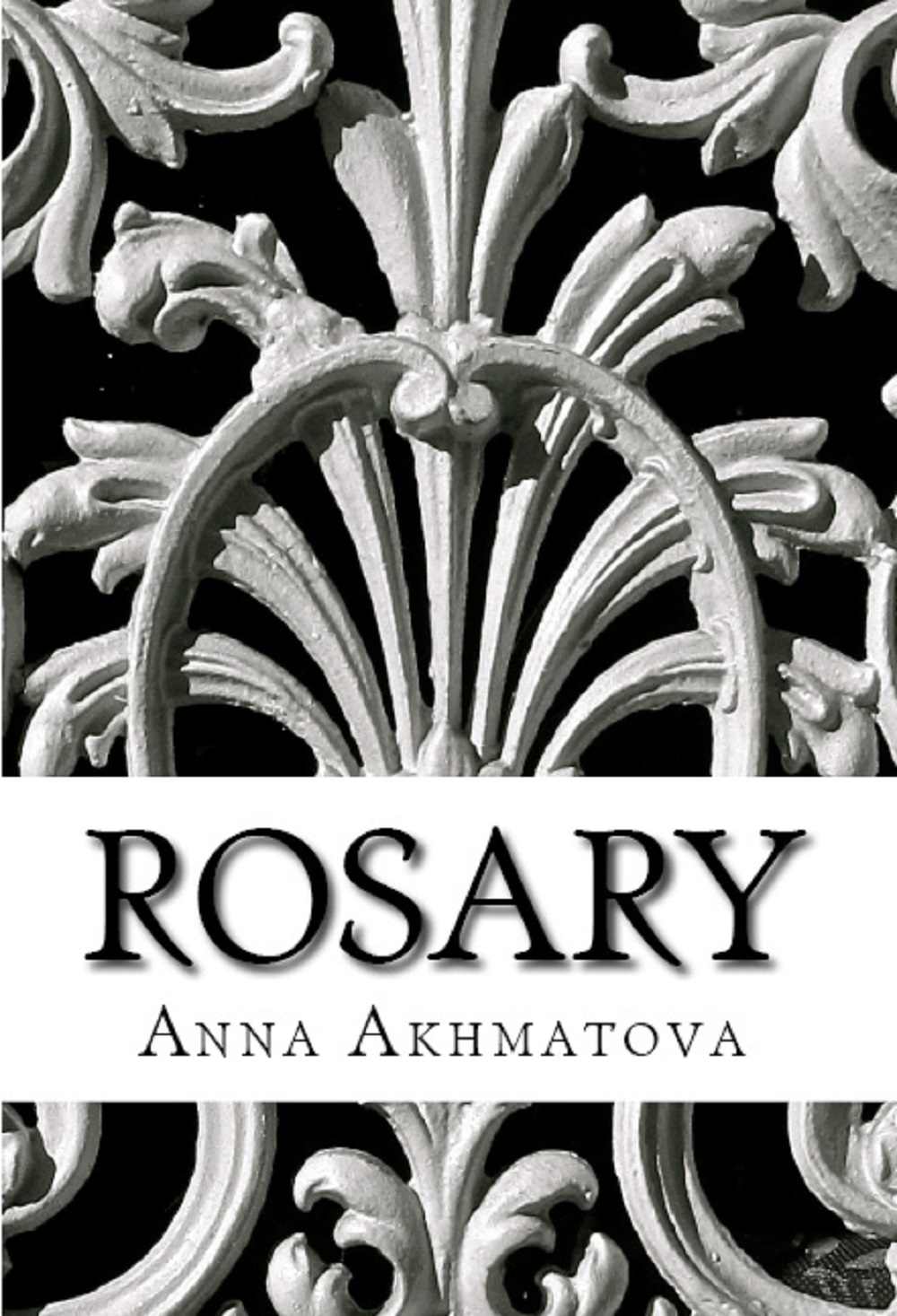 Rosary: Poetry of Anna Akhmatova by Anna Akhmatova